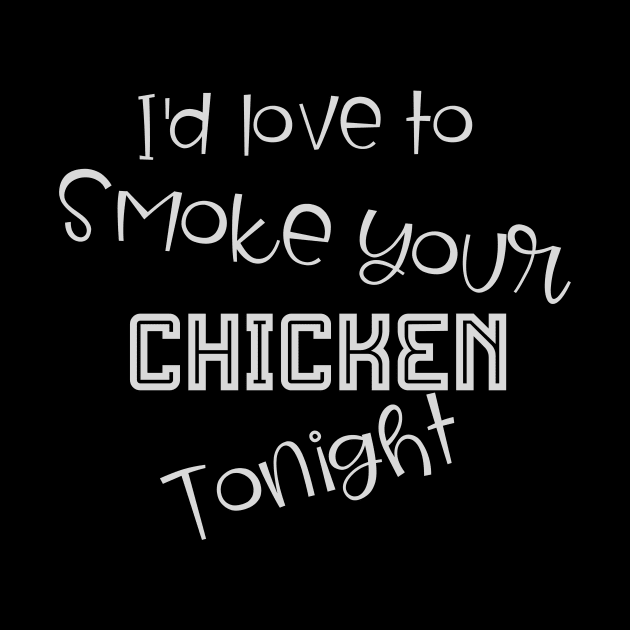 I'd Love to Smoke Your Chicken Tonight by PersianFMts