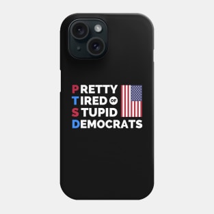 PTSD Pretty Tired of Stupid Democrats Phone Case