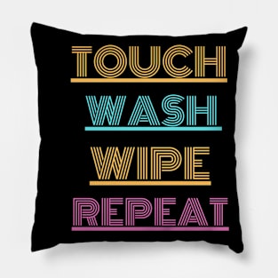 Touch..wash...wipe...repeat Pillow