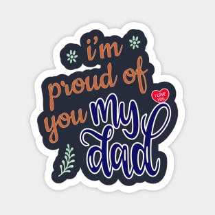 I'm Proud of you my Dad design Magnet