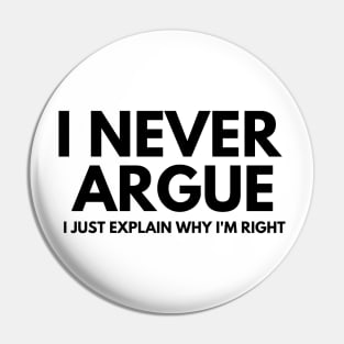 Never Argue I Just Explain Why I'm Right Pin