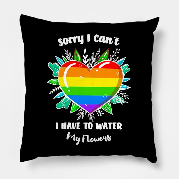 Sorry I Can't I Have To Water My Flowers Pillow by rjstyle7