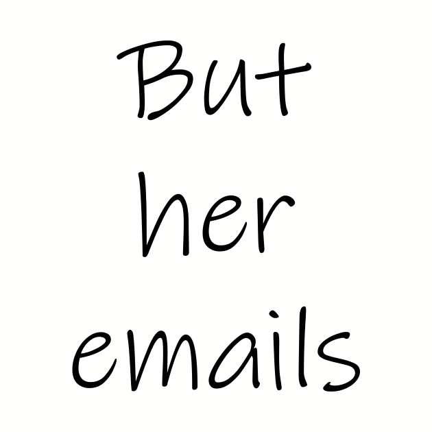 "But her emails!" by tommysphotos