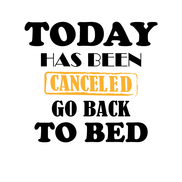 today has been canceled go back to bed by YOUNESS98