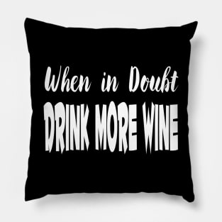 When In Doubt Drink More Wine Pillow