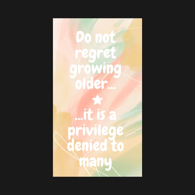 Do not regret growing older it is a privilege denied to many by LukjanovArt