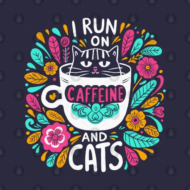 I run on caffeine and cats - vibrant by Itouchedabee