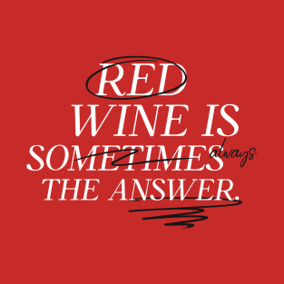 Red Wine is Always the Answer T-Shirt