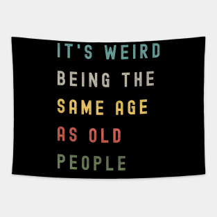 It's Weird Being The Same Age As Old People Tapestry