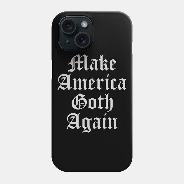 Make America Goth Again Phone Case by thiagocorrea