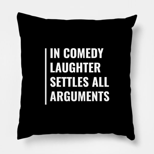 Laughter Settles All Arguments. Funny Comedy Pillow by kamodan