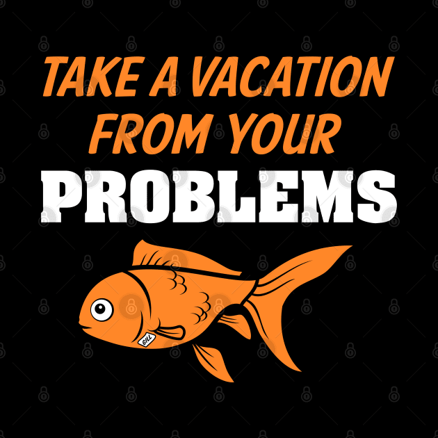 Take A Vacation From Your Problems by dustbrain