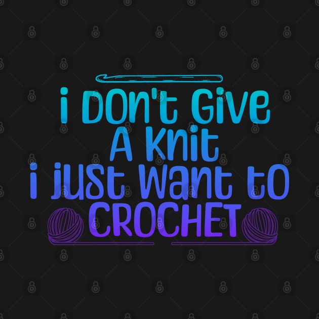 I dont give a knit, I just want to crochet by Art from the Machine