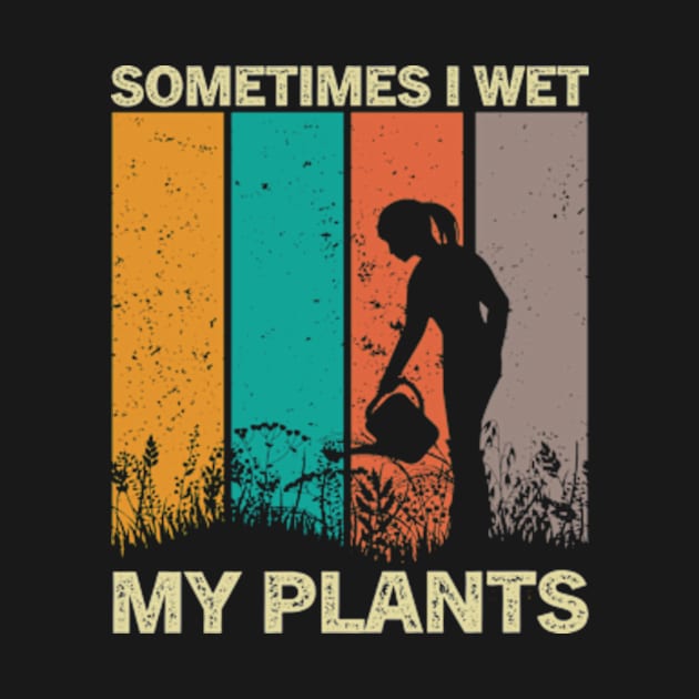 Sometimes I Wet My Plants Funny Gardening Pun For Plant Lovers by larfly