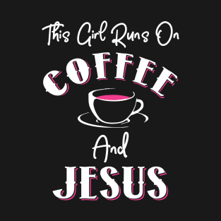 This Girl Runs On Coffee and Jesus T-Shirt