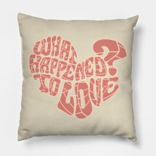 What happened to love? Pillow