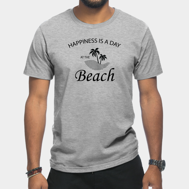 Discover Happiness Is A Day At The Beach - Beach Lover - T-Shirt