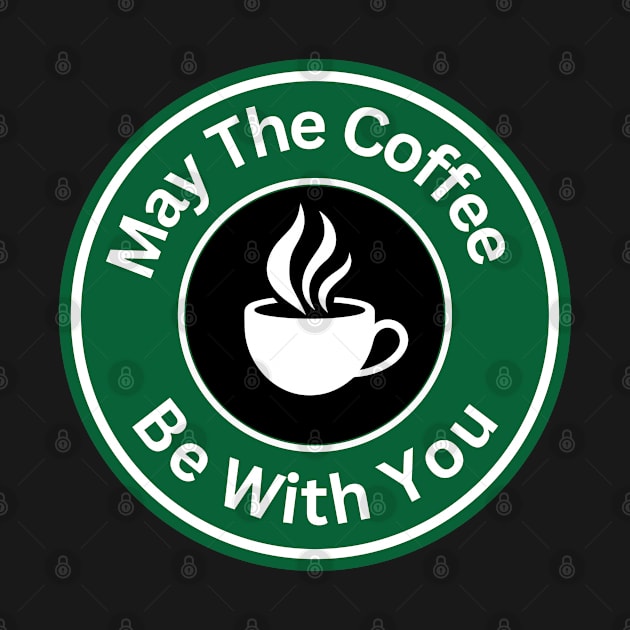 Coffee Lover - May The Coffee Be With You by Rebellious Rose