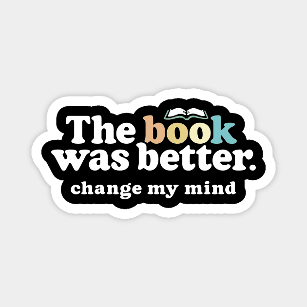 The Book Was Better, Change My Mind, Funny Reading Quote for Book Lovers Magnet by Boots