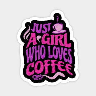 Just A Girl Who Loves Coffee Magnet