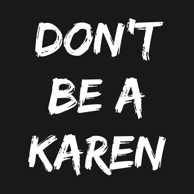 Funny Don't Be A Karen Manager by Marham19