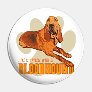 Life's Better with a Bloodhound! Especially for Bloodhound Dog Lovers! Pin