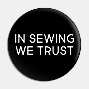 In Sewing We Trust Pin