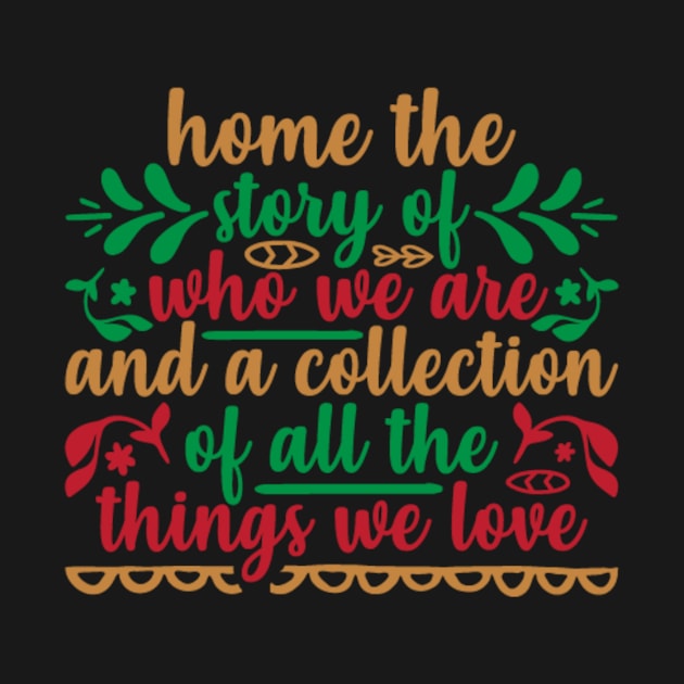 Home The Story Of Who We Are And A Collection by APuzzleOfTShirts