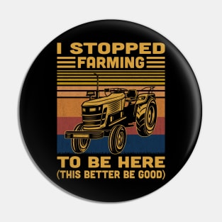 I Stopped Farming To Be Here Retro Pin