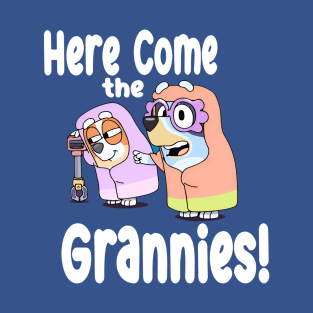 Here Come the Grannies! T-Shirt