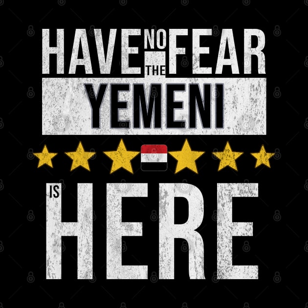 Have No Fear The Yemeni Is Here - Gift for Yemeni From Yemen by Country Flags