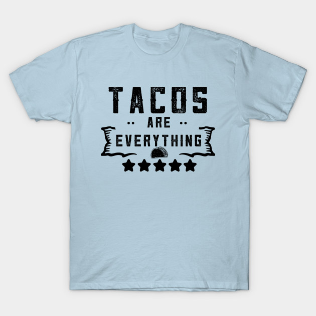 Disover Tacos Are Everything Funny Taco - Tacos Are Everything - T-Shirt