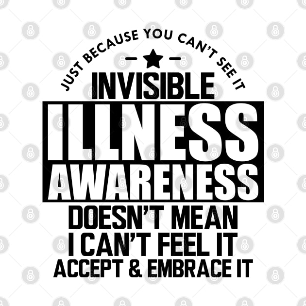 Invisible Illness - Just because you can't see it invisible illness awareness doesn't mean I can't feel it accept and embrace it by KC Happy Shop