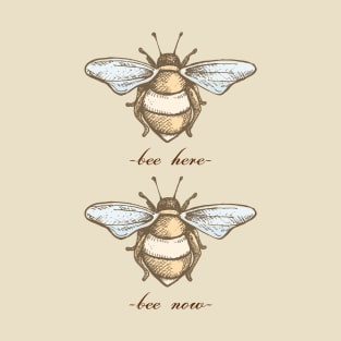 Bee Here Bee Now T-Shirt