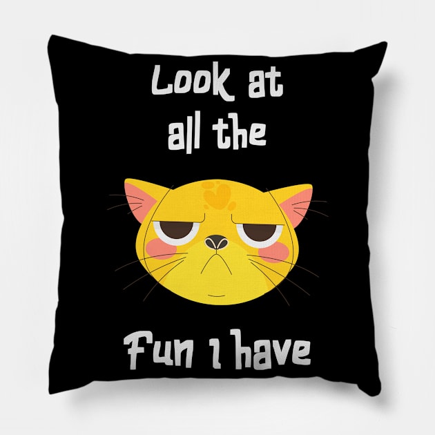 Sarcastic Cat Has Fun Fun Kitten Grumpy Pillow by Foxxy Merch