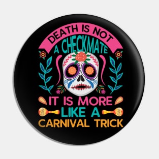 Death is not a checkmate it is more like a carnival trick Pin