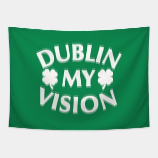 Funny St. Patrick's Day Dublin my vision beer Tapestry