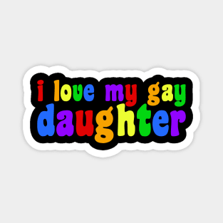 I Love My Gay Daughter Magnet