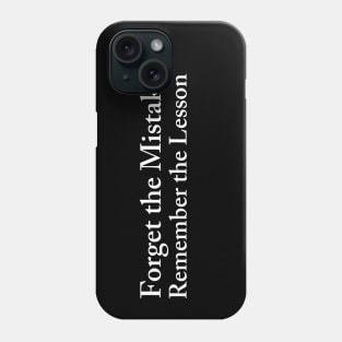 Forget the Mistake, Remember the Lesson Phone Case