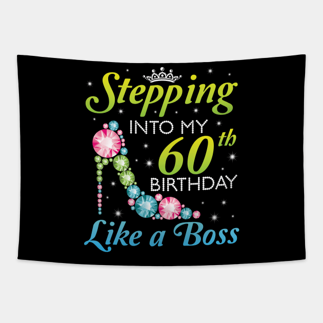 Stepping Into My 60th Birthday Like A Boss I Was Born In 1960 Happy Birthday 60 Years Old Tapestry by joandraelliot