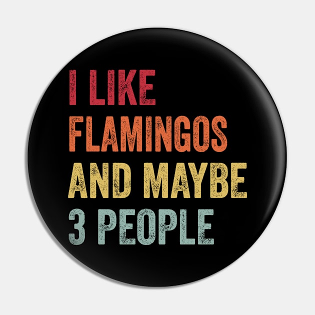 I Like Flamingos & Maybe 3 People Flamingos Lovers Gift Pin by ChadPill