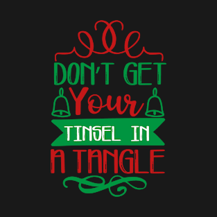 Don T Get Your Tinsel In A Tangle-Funny Christmas T-Shirt