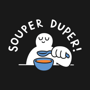 Souper Duper! T-Shirt