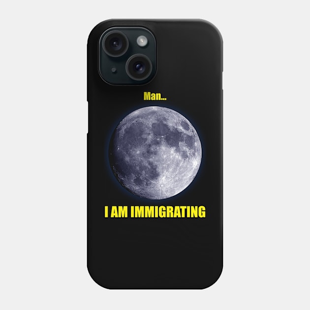 Man... I am Immigrating Phone Case by RCLWOW