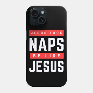Jesus Took Naps Be Like Jesus | Funny Christian Phone Case