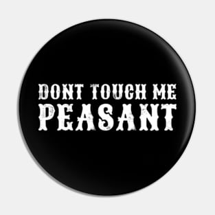 Don't Touch Me Peasant Pin