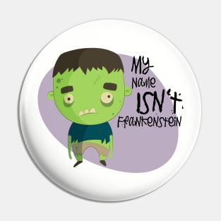 My Name Isn't Frankenstein Pin