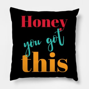 Honey You Got This Pillow