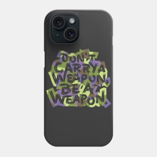 Be a Weapon Phone Case