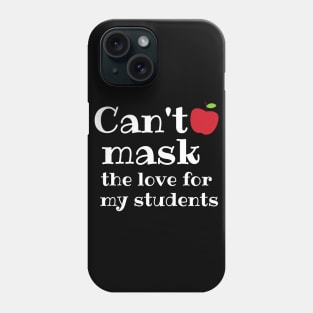 Teacher Can't Mask the Love of My Students Gift Phone Case